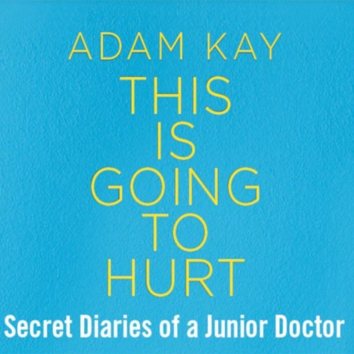 Adam Kay - This is Going to Hurt (Secret Diaries of a Junior Doctor) Adam Kay - This is Going to Hurt (Secret Diaries of a Junior Doctor)