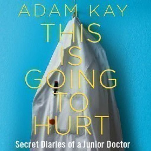 Adam Kay - This is Going to Hurt (Secret Diaries of a Junior Doctor) Adam Kay - This is Going to Hurt (Secret Diaries of a Junior Doctor)
