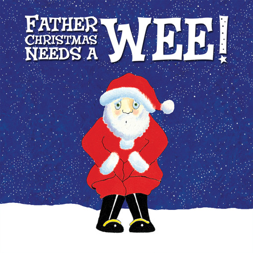 Father Christmas Needs a Wee! Father Christmas Needs a Wee!