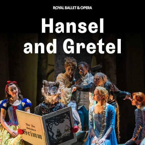 Hansel and Gretel - Royal Opera House Hansel and Gretel - Royal Opera House